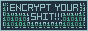 Encrypt your Shit!!